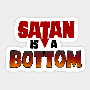 Satan is a Bottom Sticker